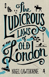 The Ludicrous Laws of Old London 