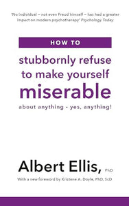 How to Stubbornly Refuse to Make Yourself Miserable 