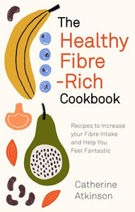 The Healthy Fibre-rich Cookbook 