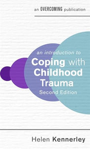 An Introduction to Coping with Childhood Trauma, 2nd Edition 