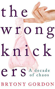 The Wrong Knickers - A Decade of Chaos 