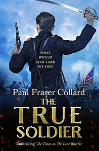 The True Soldier (Jack Lark, Book 6) 