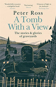 A Tomb With a View – The Stories & Glories of Graveyards 