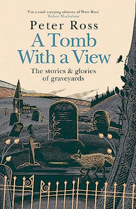 A Tomb With a View – The Stories & Glories of Graveyards 