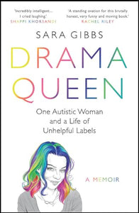 Drama Queen: One Autistic Woman and a Life of Unhelpful Labels 