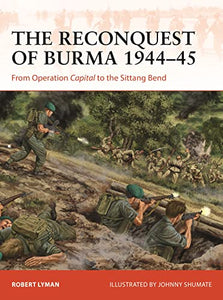 The Reconquest of Burma 1944–45 