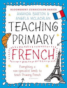 Bloomsbury Curriculum Basics: Teaching Primary French 