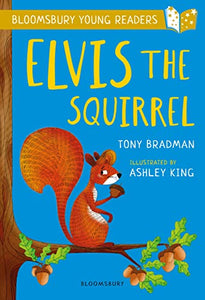 Elvis the Squirrel: A Bloomsbury Young Reader 