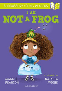 I Am Not A Frog: A Bloomsbury Young Reader 