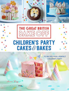 Great British Bake Off: Children's Party Cakes & Bakes 