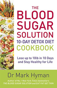 The Blood Sugar Solution 10-Day Detox Diet Cookbook 