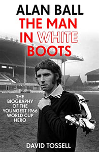 Alan Ball: The Man in White Boots 