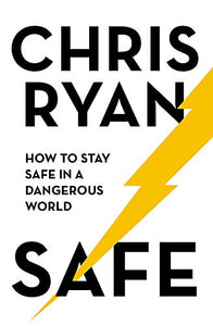 Safe: How to stay safe in a dangerous world 