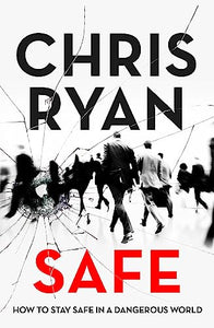 Safe: How to stay safe in a dangerous world 