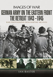 German Army on the Eastern Front - The Retreat 1943  1945 