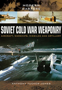 Soviet Cold War Weaponry: Aircraft, Warships and Missiles 