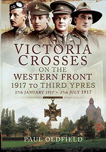 Victoria Crosses on the Western Front - 1917 to Third Ypres 