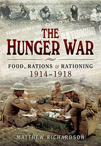 Hunger War: Food, Rations and Rationing 1914-1918 