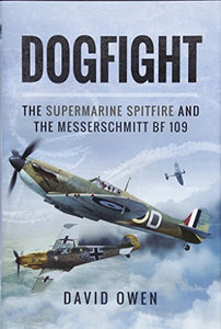 Dogfight: The Supermarine Spitfire and the Messerschmitt Bf109 