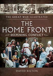 Great War Illustrated - The Home Front:  Deepening Conflict 