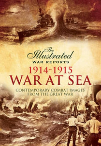 Illustrated War Reports: Great War at Sea 1914-1915 