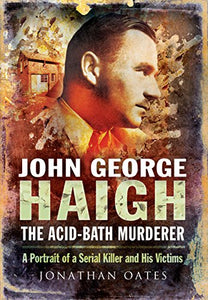 John George Haigh, the Acid-Bath Murderer 