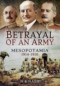 Betrayal of an Army: Mesopotamia 1914-1916 