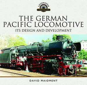 The German Pacific Locomotive: Its Design and Development 