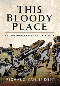 This Bloody Place: The Incomparables at Gallipoli 