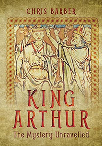 King Arthur: The Mystery Unravelled 