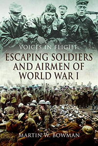 Voices in Flight: Escaping Soldiers and Airmen of World War I 