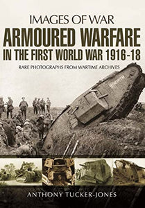 Armoured Warfare in the First World War 1916-1918 