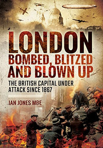 London: Bombed, Blitzed and Blown Up 