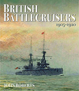 British Battlecruisers: 1905 - 1920 