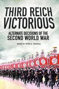 Third Reich Victorious: Alternative Decisions of World War II 