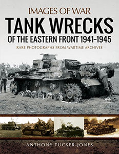 Tank Wrecks of the Eastern Front 1941 - 1945 