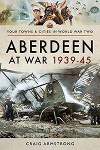 Aberdeen at War 1939-45 