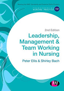 Leadership, Management and Team Working in Nursing 