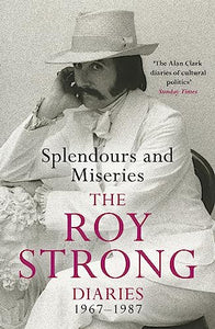 Splendours and Miseries: The Roy Strong Diaries, 1967-87 