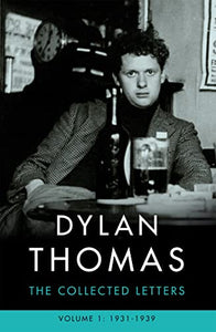 Dylan Thomas: The Collected Letters Volume 1 