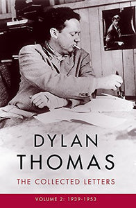 Dylan Thomas: The Collected Letters Volume 2 