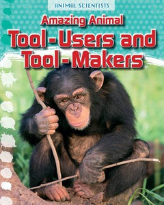 Amazing Animal Tool-Users and Tool-Makers 