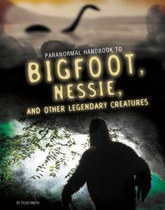 Handbook to Bigfoot, Nessie, and Other Legendary Creatures 