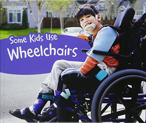 Some Kids Use Wheelchairs 