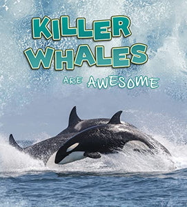 Killer Whales Are Awesome 