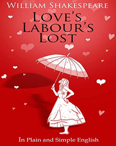 Love's Labour's Lost in Plain and Simple English 