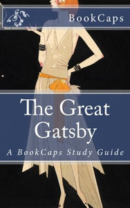 The Great Gatsby: A BookCaps Study Guide 