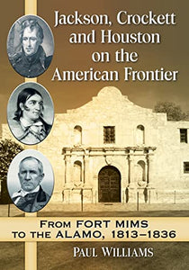 Jackson, Crockett and Houston on the American Frontier 