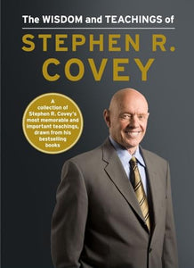 The Wisdom and Teachings of Stephen R. Covey 