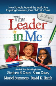 The Leader in Me: How Schools Around the World Are Inspiring Greatness, One Child at a Time 